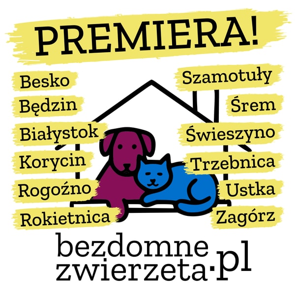 Grafika promocyjna serwisu bezdomne-zwierzeta.pl. Na górze duży napis „PREMIERA!”. W centrum ilustracji znajduje się logo serwisu, czyli rysunek psa i kota siedzących razem w obrysie domu. Po lewej stronie wymienione są miasta: Besko, Będzin, Białystok, Korycin, Rogoźno, Rokietnica. Po prawej stronie: Szamotuły, Śrem, Świeszyno, Trzebnica, Ustka, Zagórz. Na dole znajduje się adres strony: bezdomne-zwierzeta.pl